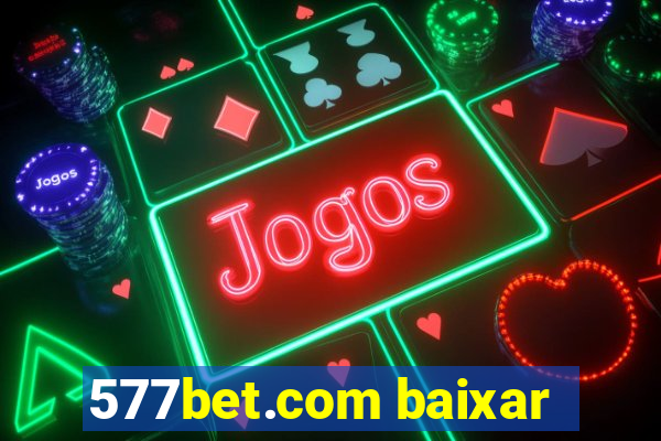 577bet.com baixar